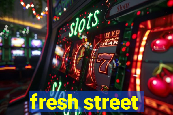 fresh street