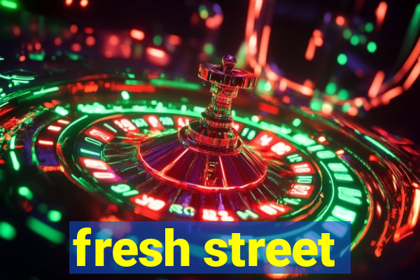 fresh street