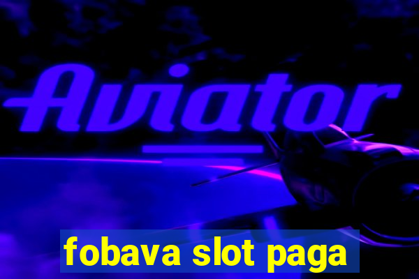 fobava slot paga