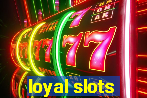 loyal slots