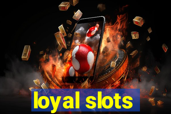 loyal slots