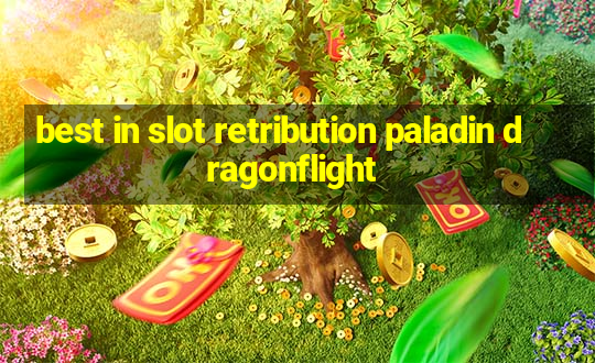 best in slot retribution paladin dragonflight