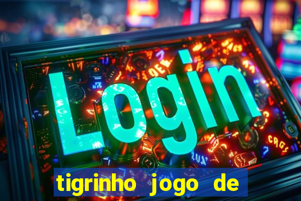 tigrinho jogo de aposta baixar