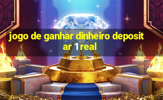 jogo de ganhar dinheiro depositar 1 real