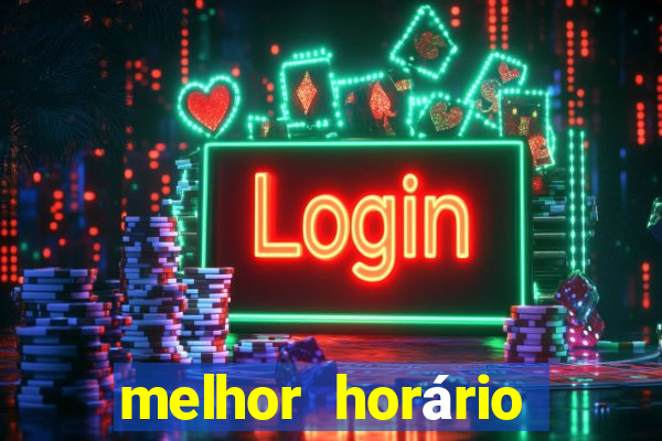 melhor horário para jogar fortune tiger hoje de madrugada