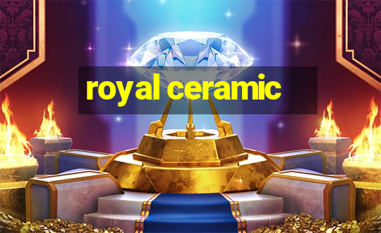 royal ceramic