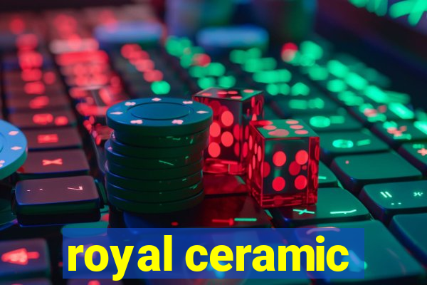 royal ceramic