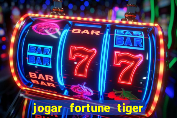 jogar fortune tiger sem dinheiro