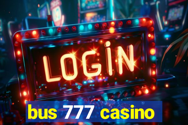 bus 777 casino