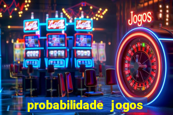 probabilidade jogos de hoje