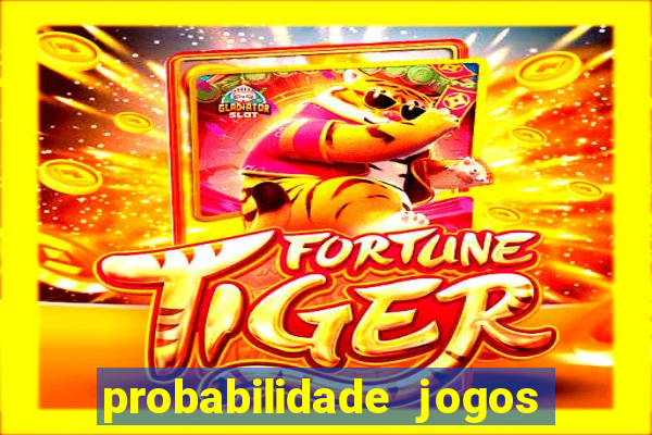 probabilidade jogos de hoje