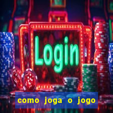 como joga o jogo do tigrinho