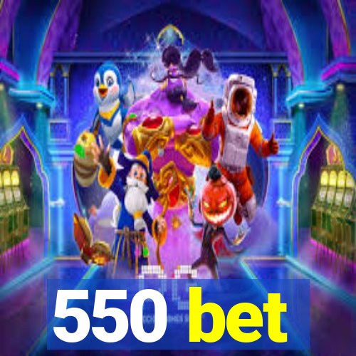 550 bet