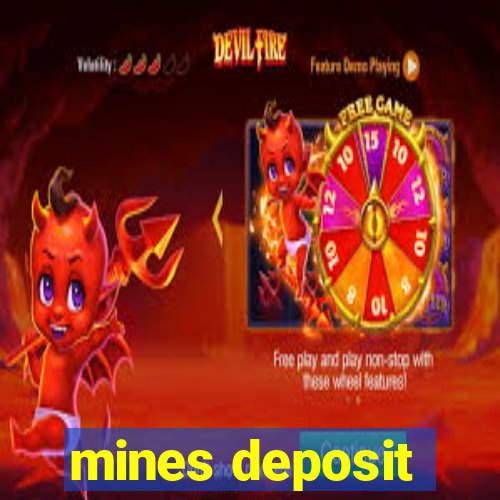 mines deposit