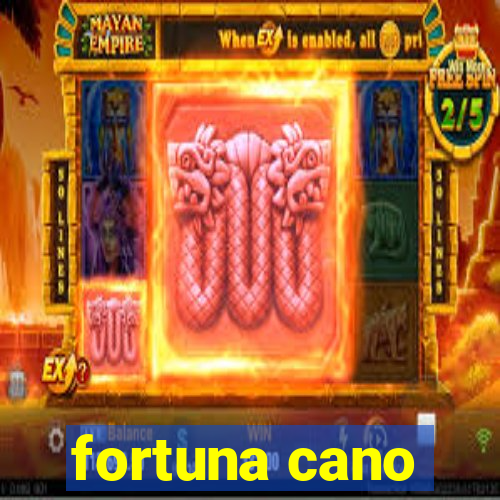 fortuna cano