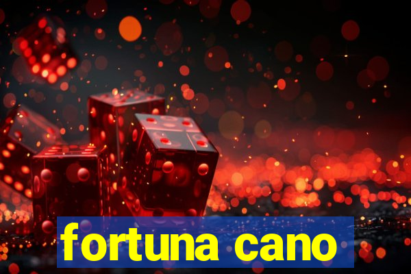 fortuna cano