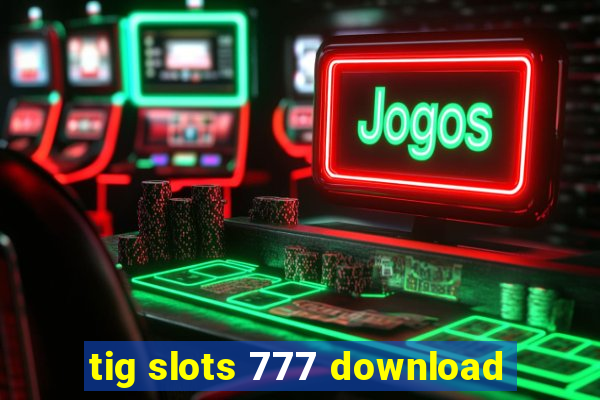 tig slots 777 download