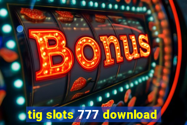 tig slots 777 download