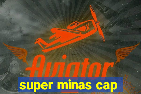 super minas cap