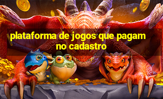 plataforma de jogos que pagam no cadastro