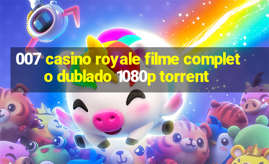 007 casino royale filme completo dublado 1080p torrent