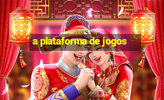 a plataforma de jogos