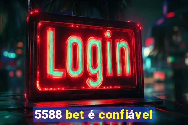 5588 bet é confiável