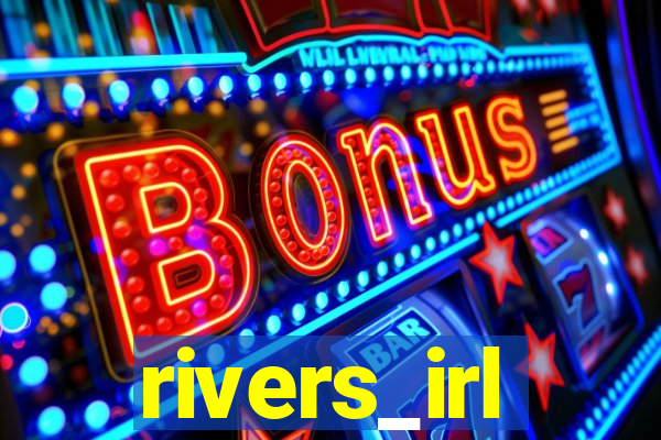 rivers_irl