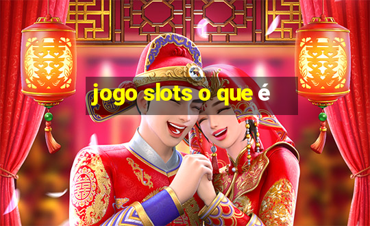 jogo slots o que é