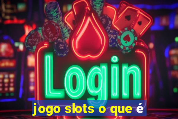 jogo slots o que é