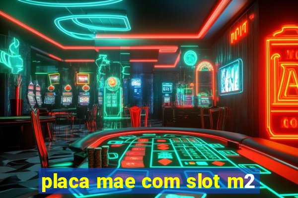 placa mae com slot m2