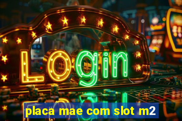 placa mae com slot m2