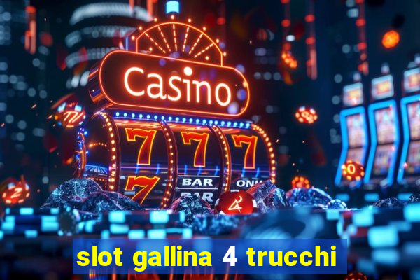 slot gallina 4 trucchi