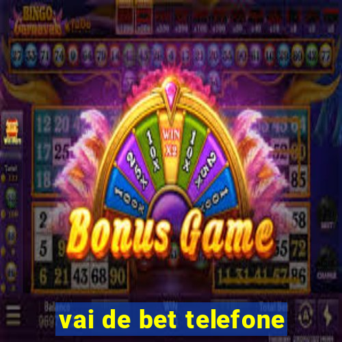 vai de bet telefone