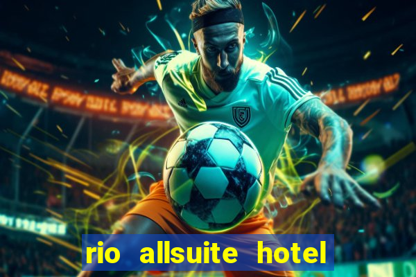 rio allsuite hotel and casino