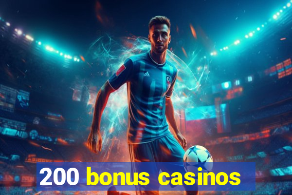 200 bonus casinos