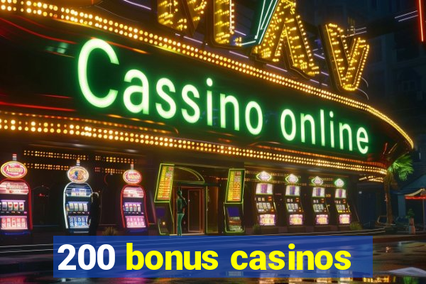 200 bonus casinos