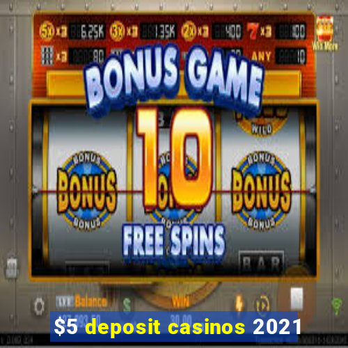 $5 deposit casinos 2021