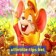 allintitle:tips bet