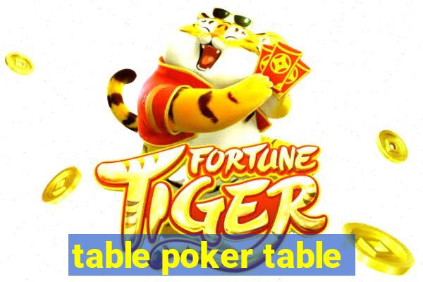 table poker table