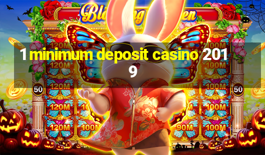 1 minimum deposit casino 2019