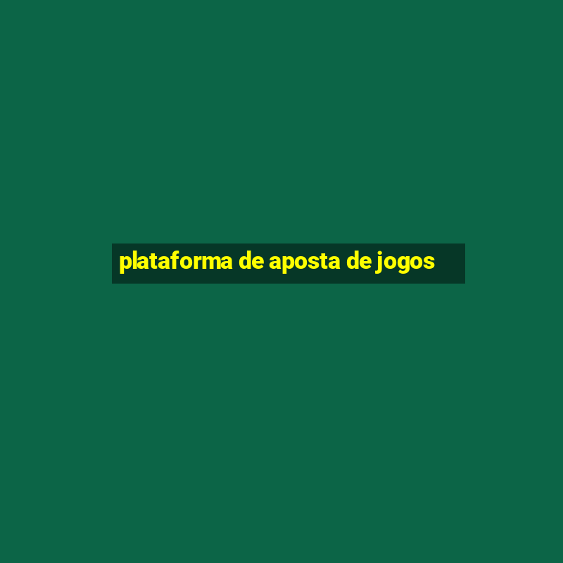 plataforma de aposta de jogos