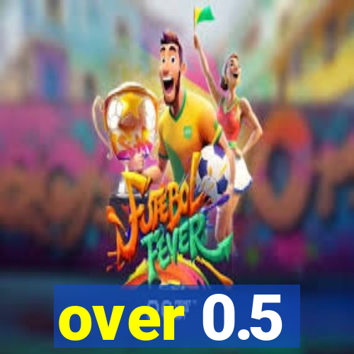 over 0.5