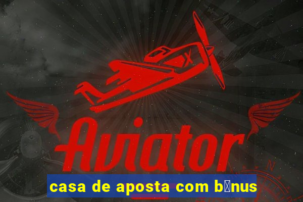 casa de aposta com b么nus