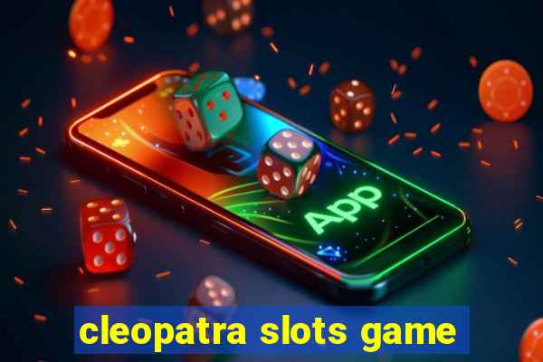 cleopatra slots game