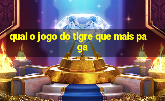 qual o jogo do tigre que mais paga