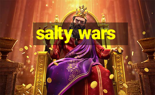 salty wars