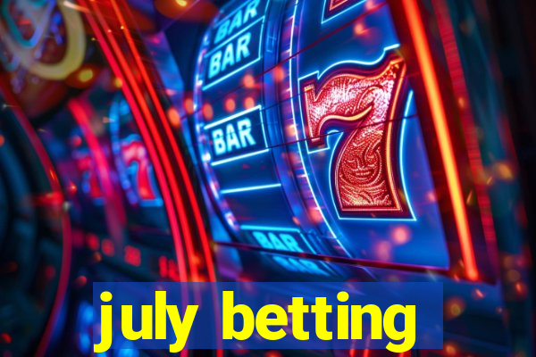 july betting