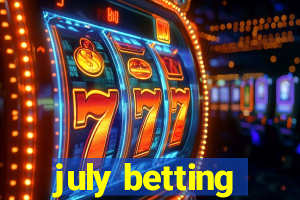 july betting