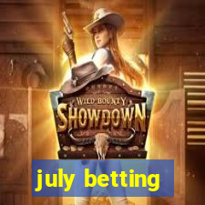 july betting